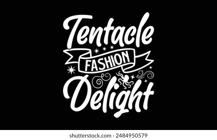 Tentacle Fashion Delight- Octopus t- shirt design, Hand drawn lettering phrase isolated on black background. Illustration for prints and bags, posters, cards, Vector illustration Template.