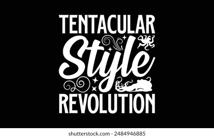 Tentacular Style Revolution- Octopus t- shirt design, Hand drawn lettering phrase for Cutting Machine, Silhouette Cameo, Cricut, greeting card template with typography text