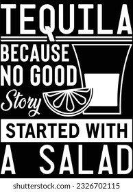 Tequila because no good story started with a salad vector art design, eps file. design file for t-shirt. SVG, EPS cuttable design file svg