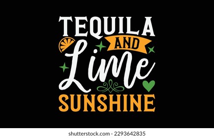 Tequila and lime sunshine - Summer Svg typography t-shirt design, Hand drawn lettering phrase, Greeting cards, templates, mugs, templates, brochures, posters, labels, stickers, eps 10. svg