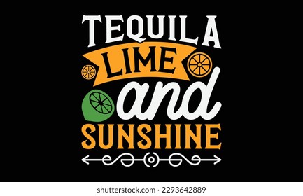 Tequila lime and sunshine - Summer Svg typography t-shirt design, Hand drawn lettering phrase, Greeting cards, templates, mugs, templates, brochures, posters, labels, stickers, eps 10. svg