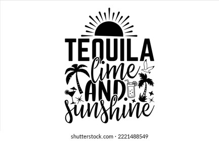 Tequila lime and sunshine - Summer T shirt Design, Modern calligraphy, Cut Files for Cricut Svg, Illustration for prints on bags, posters