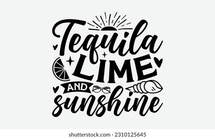 Tequila Lime And Sunshine - Summer T-shirt Design, Typography Poster With Old Style Camera And Quote, Handmade Calligraphy Vector Illustration.