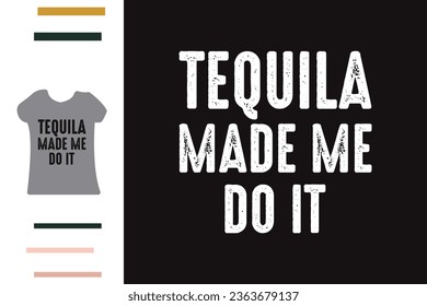 Tequila made me do it t shirt design