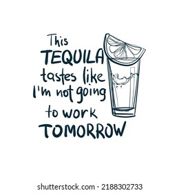 tequila not work alcohol humorous vector concept saying lettering hand drawn shirt quote line art simple monochrome