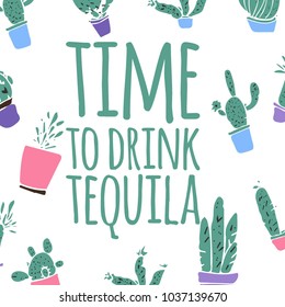 Tequila quote  vector illustration with cactus background. Time to drink tequila