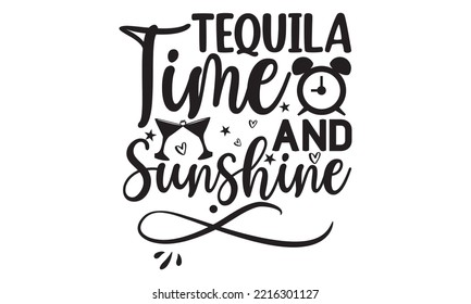 Tequila time and sunshine - Alcohol SVG T Shirt design, Girl Beer Design, Prost, Pretzels and Beer, Vector EPS Editable Files, Alcohol funny quotes, Oktoberfest Alcohol SVG design,  EPS 10 svg