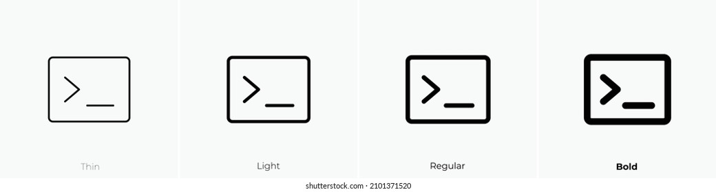 terminal icon. Thin, Light Regular And Bold style design isolated on white background