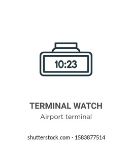 Terminal watch outline vector icon. Thin line black terminal watch icon, flat vector simple element illustration from editable airport terminal concept isolated on white background