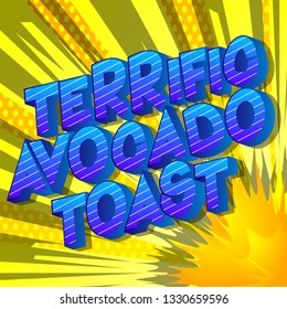 Terrific Avocado Toast - Vector illustrated comic book style phrase on abstract background.