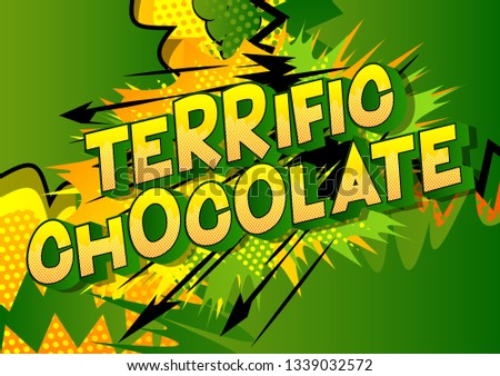 Terrific Chocolate - Vector illustrated comic book style phrase on abstract background.