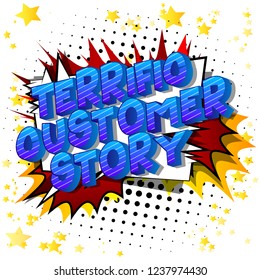 Terrific Customer Story - Vector illustrated comic book style phrase on abstract background.