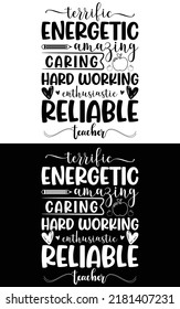 Terrific energetic amazing caring hard working enthusiastic reliable teacher typography vector design for t shirt mug and pod.