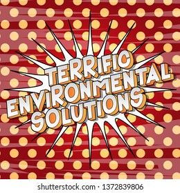 Terrific Environmental Solutions - Vector illustrated comic book style phrase on abstract background.