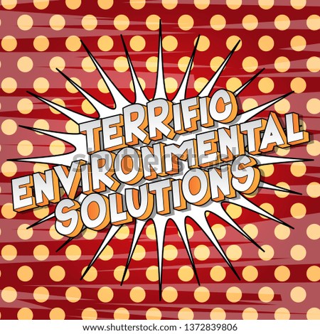 Terrific Environmental Solutions - Vector illustrated comic book style phrase on abstract background.