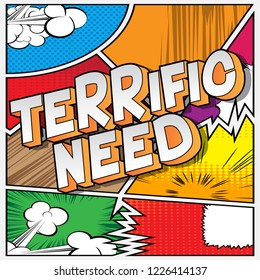 Terrific Need - Vector illustrated comic book style phrase.