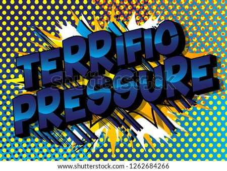 Terrific Pressure - Vector illustrated comic book style phrase on abstract background.
