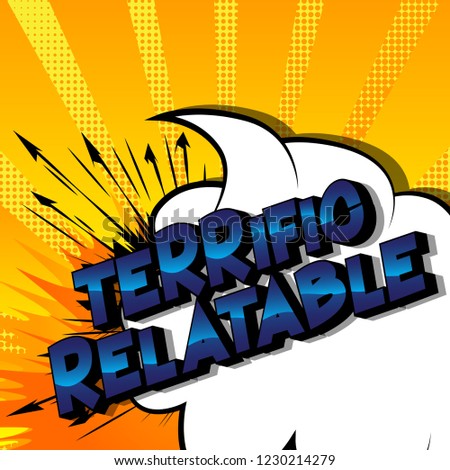 Terrific Relatable - Vector illustrated comic book style phrase.
