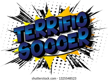 Terrific Soccer - Vector illustrated comic book style phrase on abstract background.