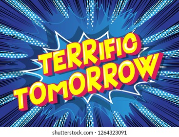 Terrific Tomorrow - Vector illustrated comic book style phrase on abstract background.