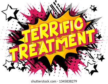 Terrific Treatment - Vector illustrated comic book style phrase on abstract background.