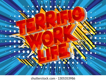 Terrific Work life - Vector illustrated comic book style phrase on abstract background.