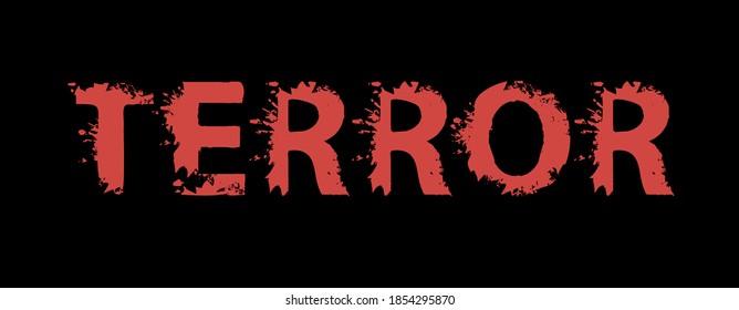 TERROR Lettering With Red Scary Letters On The Black Background. Vector Illustration In The Form Of An Abstract Ominous Bloody Inscription With Stains, Splashes And Drops In The Grunge Style