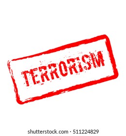 Terrorism red rubber stamp isolated on white background. Grunge rectangular seal with text, ink texture and splatter and blots, vector illustration.