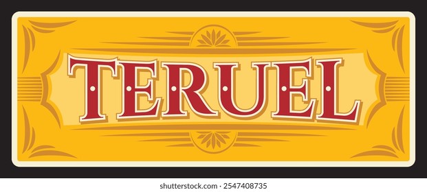 Teruel en el este de España, capital de la provincia. Placa de viaje de Vector, signo vintage, diseño de postal retro. Ubicación de la zona de Aragón, antigua placa de la ciudad antigua española. Imán o cartel de recuerdo