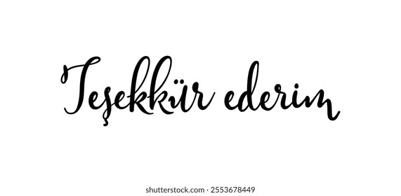 Tesekkur ederim card. Hand drawn thank you quote in Turkish. Modern brush calligraphy. Isolated on white background