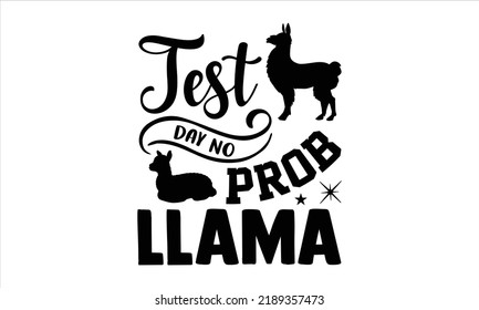 Test Day No Prob Llama - Teacher T shirt Design, Hand lettering illustration for your design, Modern calligraphy, Svg Files for Cricut, Poster, EPS