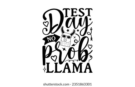 Test day no prob llama- School SVG Design Sublimation, Back To School Quotes, Calligraphy Graphic Design, Typography Poster with Old Style Camera and Quote.