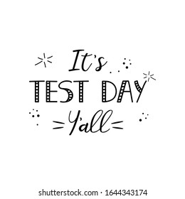 It's test day y'all. Lettering. Ink illustration. Modern brush calligraphy Isolated on white background. t-shirt design