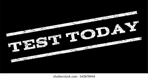 Test Today watermark stamp. Text caption between parallel lines with grunge design style. Rubber seal stamp with scratched texture. Vector white color ink imprint on a black background.