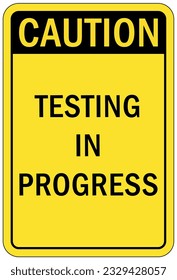 Testing in progress warning sign and labels