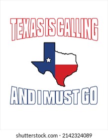 TEXAS IS CALLING AND I MUST GO, TEXAS T-SHIRT DESIGN. 