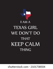 I AM A TEXAS GIRL WE DON'T DO THAT KEEP CALM THING. PRINT-READY T-SHIRT DESIGN TEMPLATE. USA, TEXAS, GIRL SHIRT DESIGN.