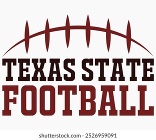 Texas State Football Svg,State University Svg,Mascot School Shirt,Game Day Shirt,Football Quotes Svg,Cut File,Silhouette