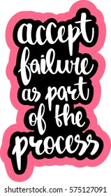 text - ''accept failure as part of the process'' Modern brush calligraphy. Isolated on white background. Hand drawn lettering element for prints, cards, posters, products packaging, branding.