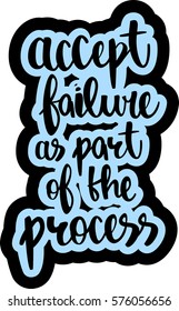 text - ''accept failure as part of the process'' Modern brush calligraphy. Isolated on white background. Hand drawn lettering element for prints, cards, posters, products packaging, branding.