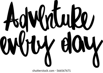 text - ''Adventure every day'' Modern brush calligraphy. Isolated on white background. Hand drawn lettering element for prints, cards, posters, products packaging, branding.