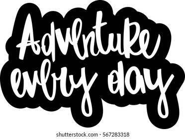 text - ''Adventure every day'' Modern brush calligraphy. Isolated on white background. Hand drawn lettering element for prints, cards, posters, products packaging, branding.