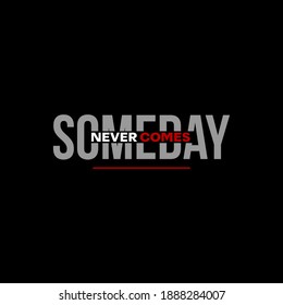 text art someday never come for print, fashion or sticker template idea