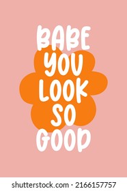 Text Babe you look so good on orange flower silhouette. Hippie Aesthetic on pink background. Hand-Drawn Romantic Vector Illustration. Retro Groovy Poster or Postcard. 