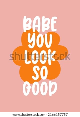Text Babe you look so good on orange flower silhouette. Hippie Aesthetic on pink background. Hand-Drawn Romantic Vector Illustration. Retro Groovy Poster or Postcard. 