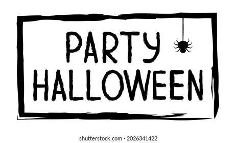 Text banner with the inscription for the holiday. Happy Halloween party. Trick or treat. Pattern with a texture in a simple grunge frame with a spiders web. Vector illustration in black and white