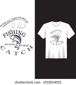 Text based t shirt for fishing lovers. A text based t-shirt design for fishing lover Husband; wife. Also can be used as poster design, postcard, print or mug print.