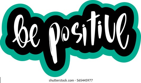 text - ''be positive'' Modern brush calligraphy. Isolated on white background. Hand drawn lettering element for prints, cards, posters, products packaging, branding.