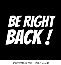 Text be rightt back sign. Absent break closed. Information sign. Vector illustration