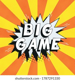 Text 'BIG GAME' in retro comics speech bubble on orange background with radial lines and halftone dots. Holiday banner template in vintage pop art style. Vector illustration eps10